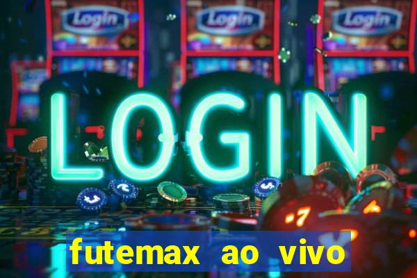 futemax ao vivo futebol ao vivo hoje